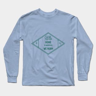 Home Is Wherever We Roam Long Sleeve T-Shirt